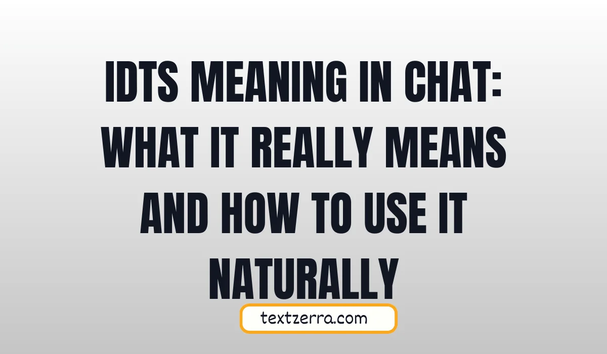 IDTS Meaning in Chat: What It Really Means and How to Use It Naturally