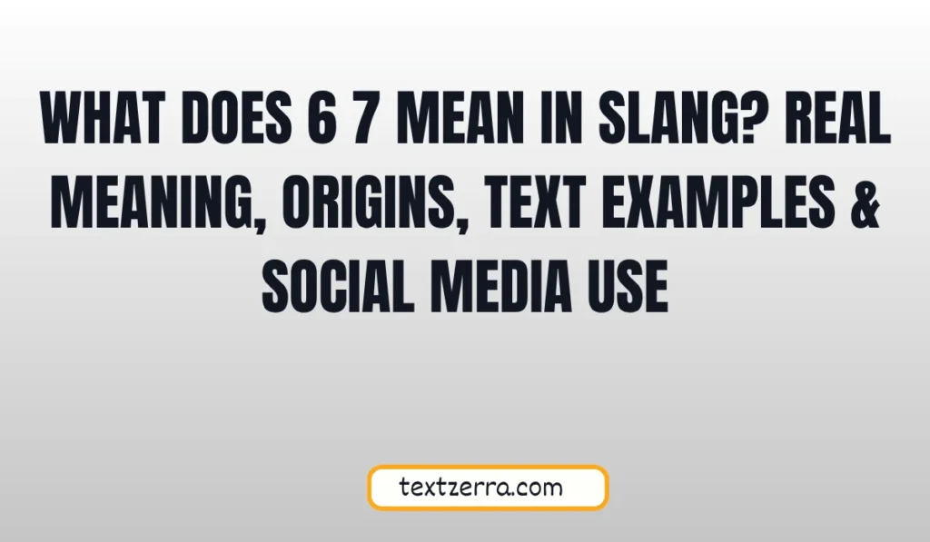 what does 6 7 mean in slang