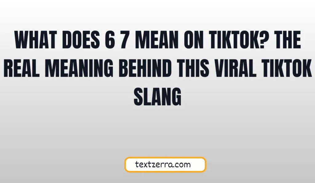 what does 6 7 mean on tiktok