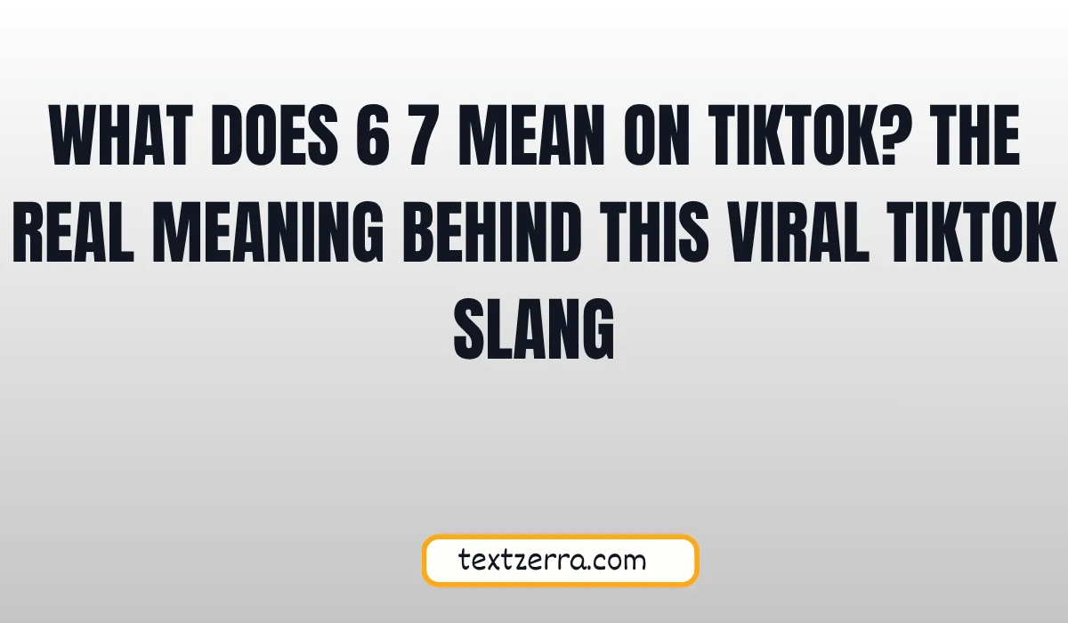 what does 6 7 mean on tiktok