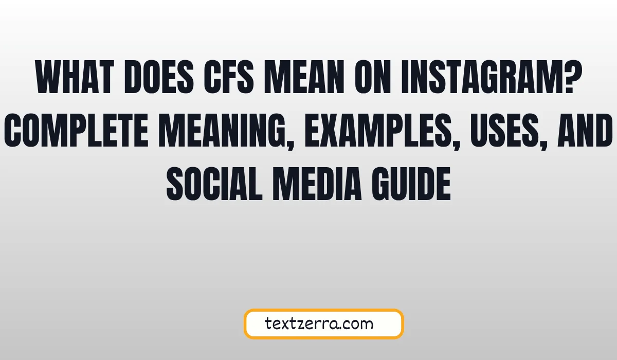 what does cfs mean on instagram