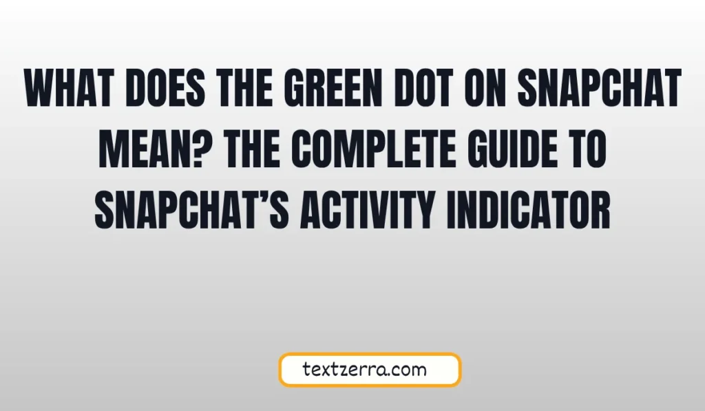 what does the green dot on snapchat mean
